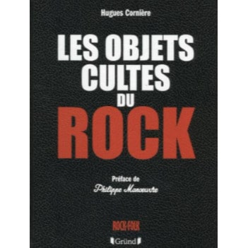 Les Objets Cultes du Rock, Hugues Cornière, 2013
