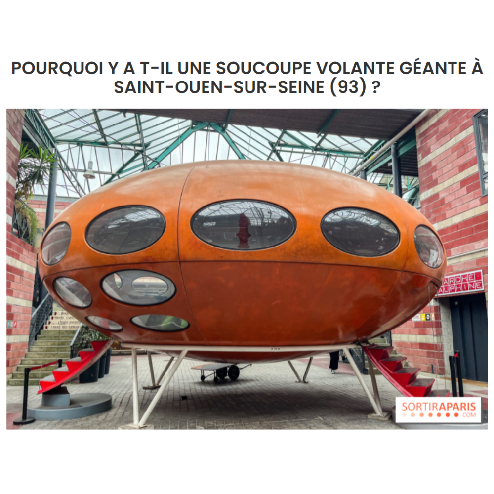 Sortir Paris - Pourquoi y a-t-il une soucoupe volante géante à Saint-Ouen-sur-Seine (93)